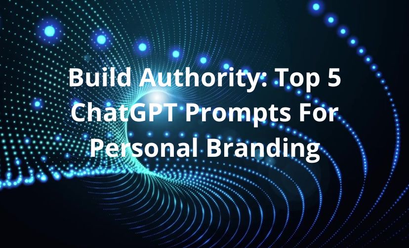 Build Authority: Top 5 ChatGPT Prompts For Personal Branding